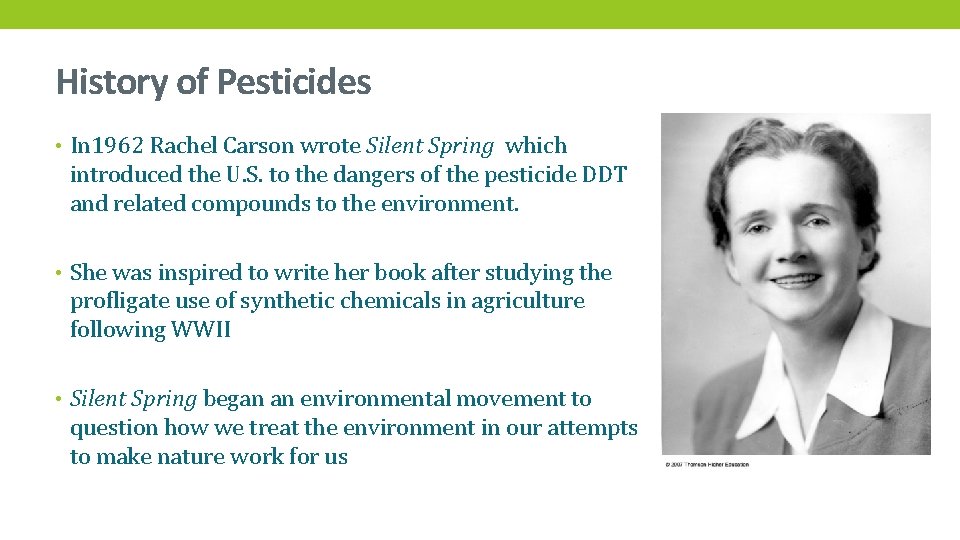 History of Pesticides • In 1962 Rachel Carson wrote Silent Spring which introduced the
