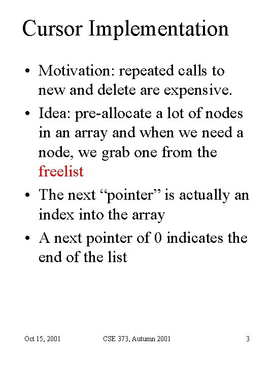 Cursor Implementation • Motivation: repeated calls to new and delete are expensive. • Idea: