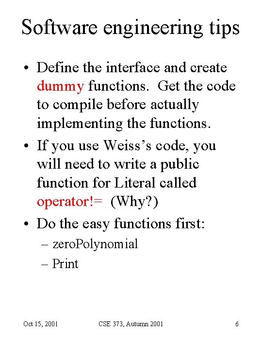 Software engineering tips • Define the interface and create dummy functions. Get the code