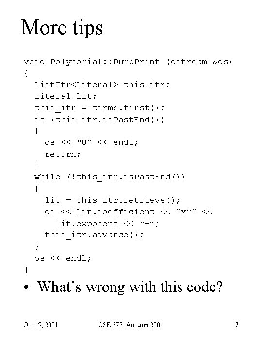 More tips void Polynomial: : Dumb. Print (ostream &os) { List. Itr<Literal> this_itr; Literal