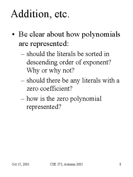 Addition, etc. • Be clear about how polynomials are represented: – should the literals