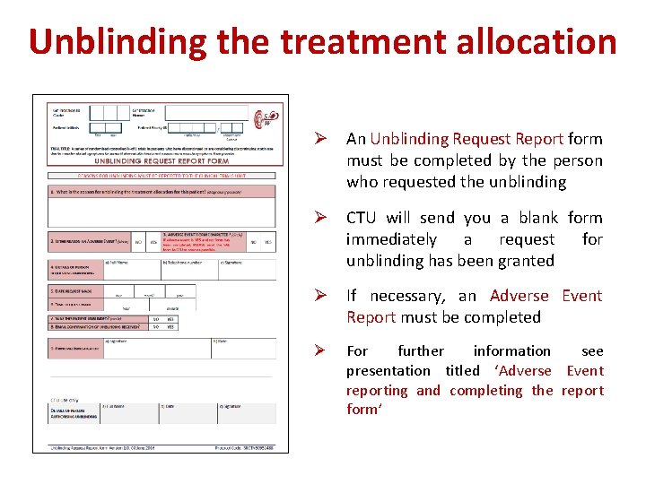 Unblinding the treatment allocation Ø An Unblinding Request Report form must be completed by