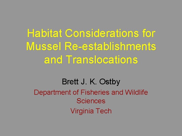 Habitat Considerations for Mussel Re-establishments and Translocations Brett J. K. Ostby Department of Fisheries