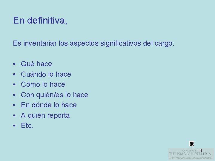 En definitiva, Es inventariar los aspectos significativos del cargo: • • Qué hace Cuándo