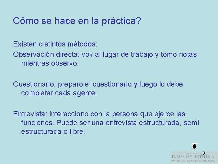 Cómo se hace en la práctica? Existen distintos métodos: Observación directa: voy al lugar