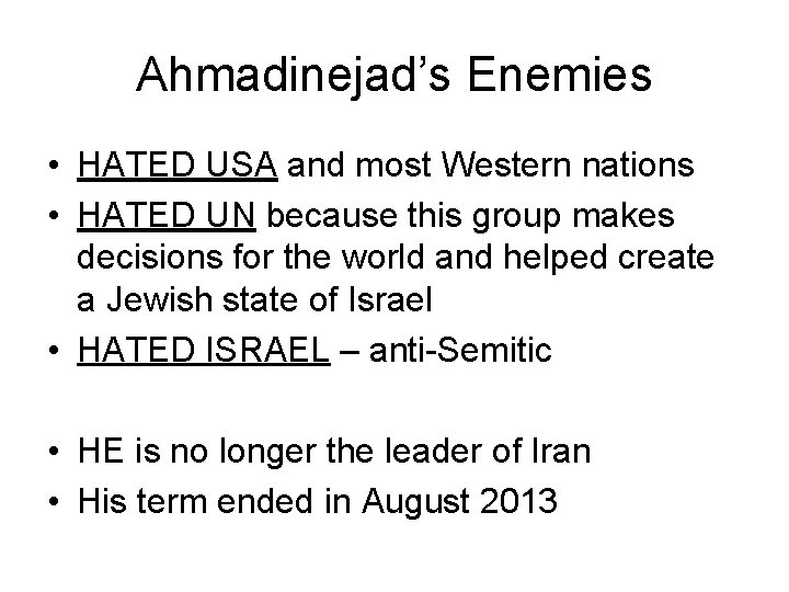 Ahmadinejad’s Enemies • HATED USA and most Western nations • HATED UN because this