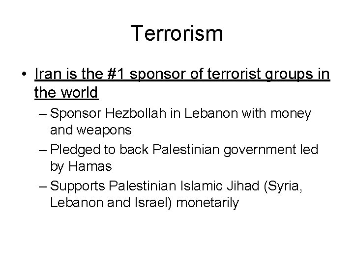 Terrorism • Iran is the #1 sponsor of terrorist groups in the world –