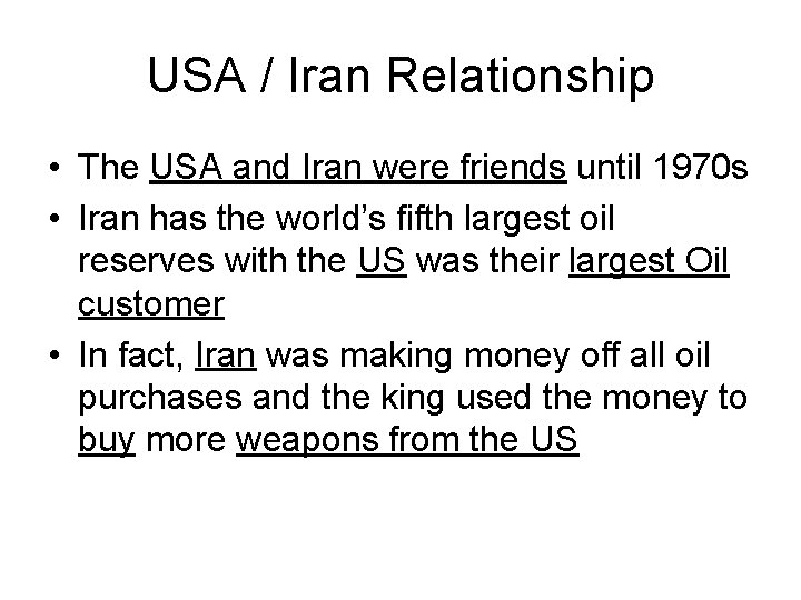 USA / Iran Relationship • The USA and Iran were friends until 1970 s