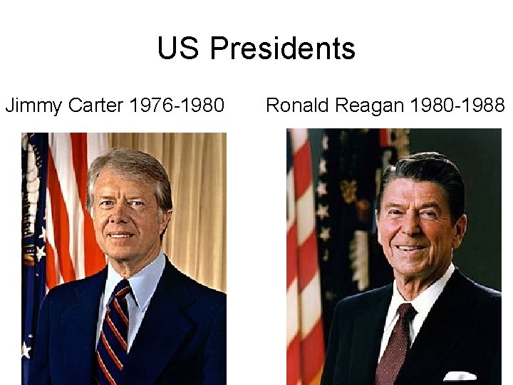 US Presidents Jimmy Carter 1976 -1980 Ronald Reagan 1980 -1988 