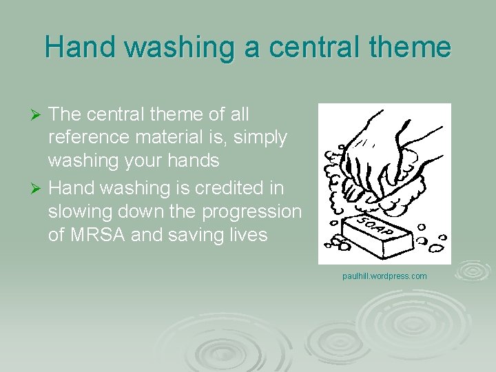 Hand washing a central theme The central theme of all reference material is, simply