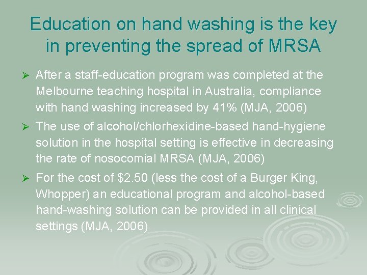 Education on hand washing is the key in preventing the spread of MRSA Ø