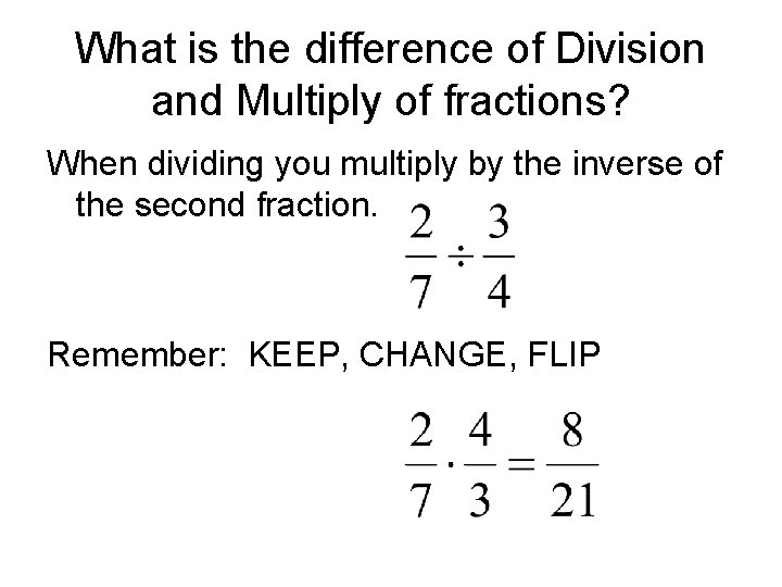 What is the difference of Division and Multiply of fractions? When dividing you multiply