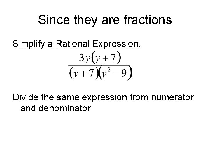 Since they are fractions Simplify a Rational Expression. Divide the same expression from numerator