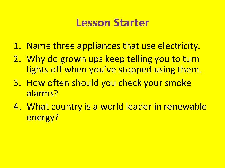 Lesson Starter 1. Name three appliances that use electricity. 2. Why do grown ups