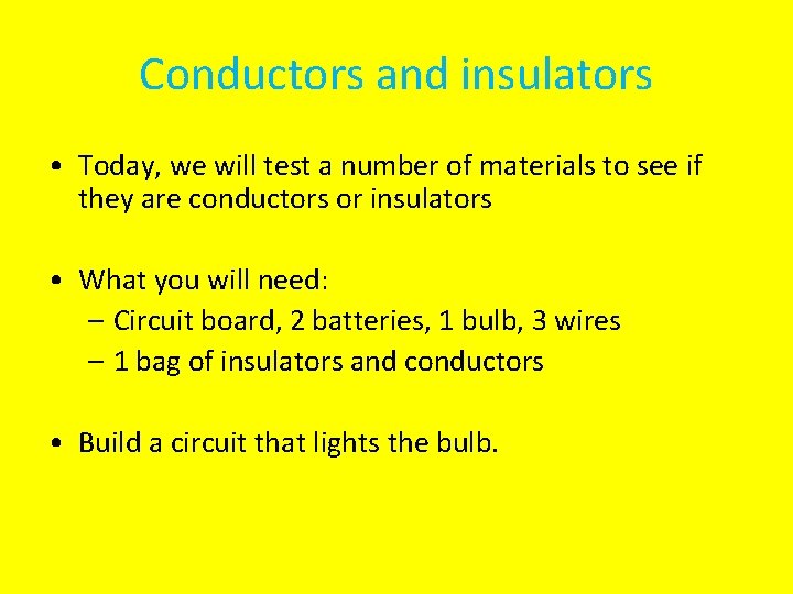 Conductors and insulators • Today, we will test a number of materials to see