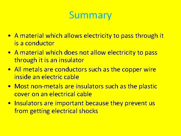 Summary • A material which allows electricity to pass through it is a conductor