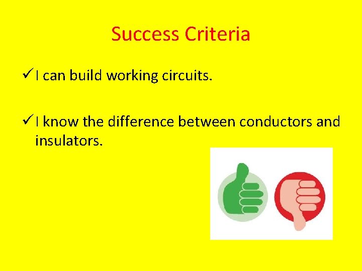 Success Criteria ü I can build working circuits. ü I know the difference between