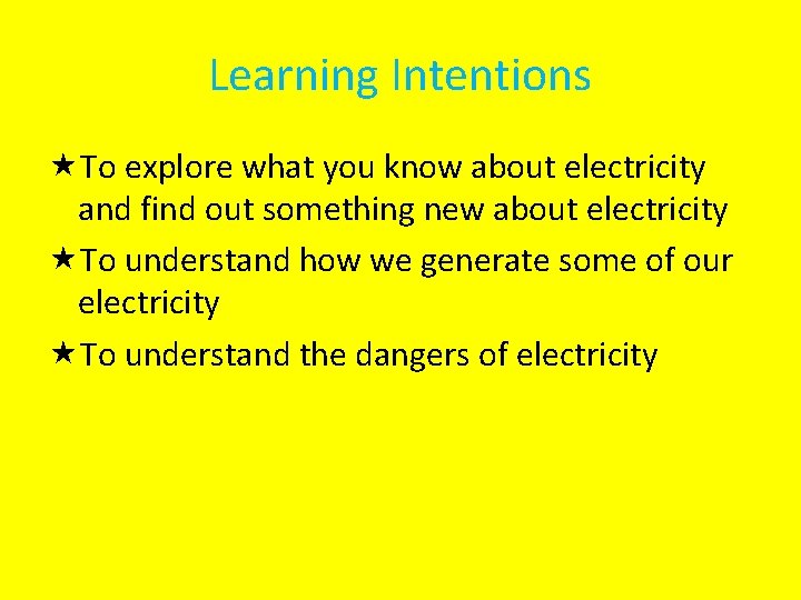 Learning Intentions To explore what you know about electricity and find out something new