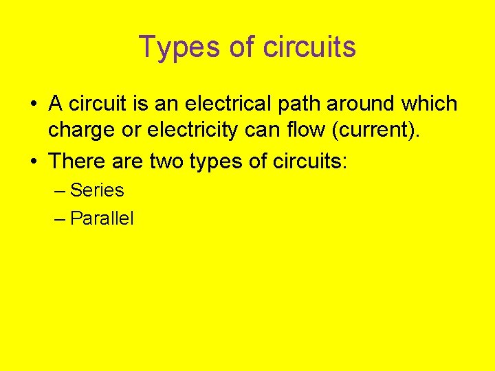 Types of circuits • A circuit is an electrical path around which charge or