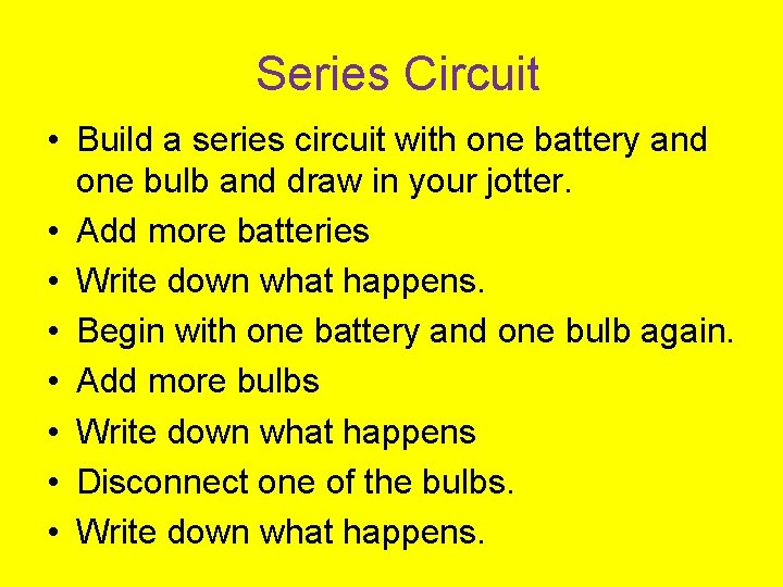 Series Circuit • Build a series circuit with one battery and one bulb and