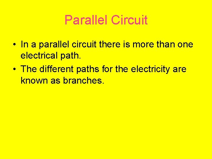 Parallel Circuit • In a parallel circuit there is more than one electrical path.