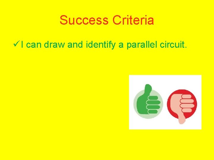 Success Criteria ü I can draw and identify a parallel circuit. 