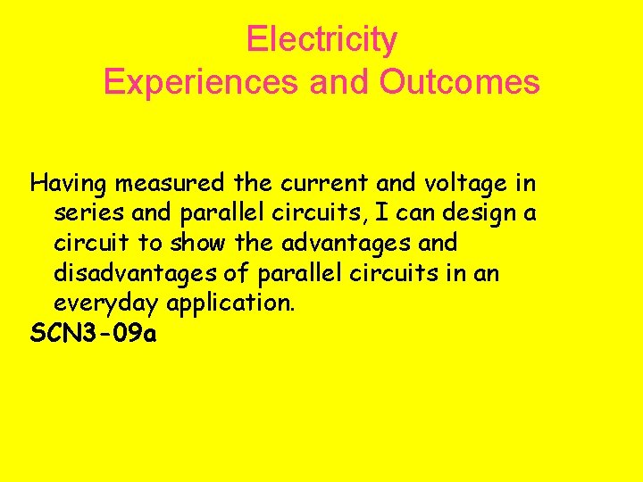 Electricity Experiences and Outcomes Having measured the current and voltage in series and parallel