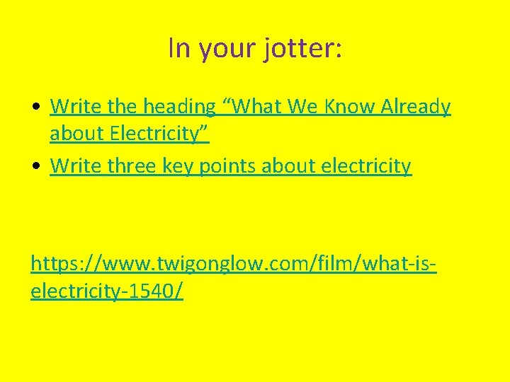 In your jotter: • Write the heading “What We Know Already about Electricity” •