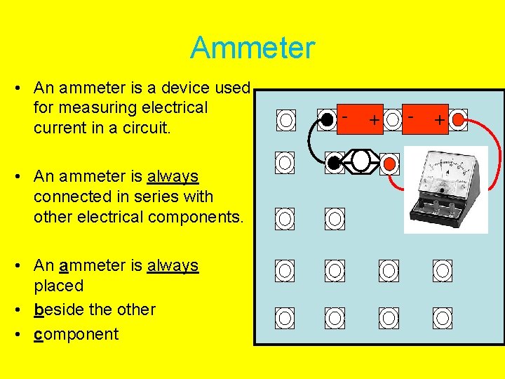 Ammeter • An ammeter is a device used for measuring electrical current in a