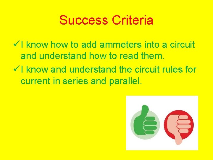 Success Criteria ü I know how to add ammeters into a circuit and understand