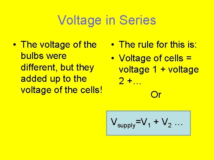 Voltage in Series • The voltage of the • The rule for this is:
