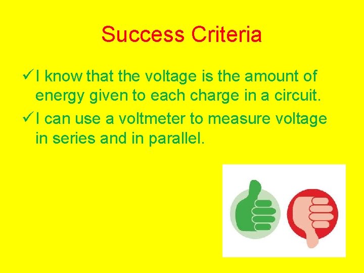 Success Criteria ü I know that the voltage is the amount of energy given
