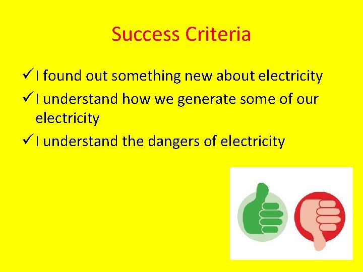 Success Criteria ü I found out something new about electricity ü I understand how