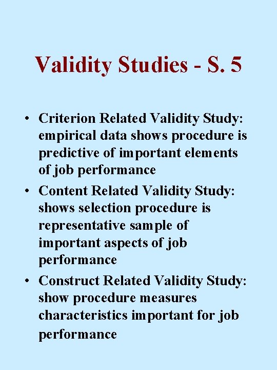 Validity Studies - S. 5 • Criterion Related Validity Study: empirical data shows procedure