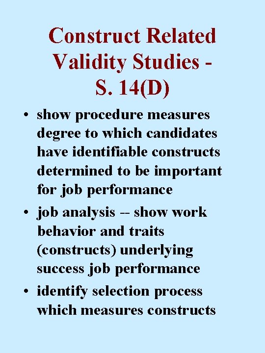 Construct Related Validity Studies S. 14(D) • show procedure measures degree to which candidates