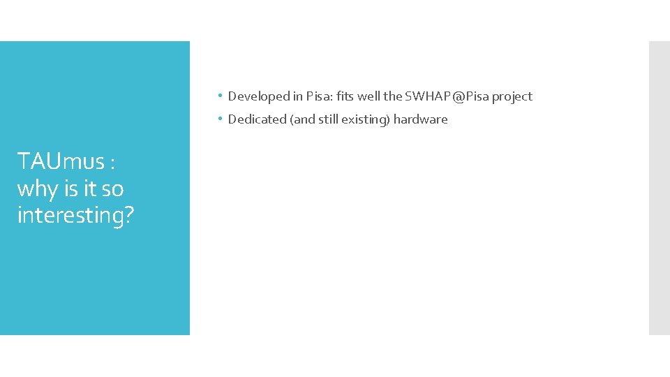 • Developed in Pisa: fits well the SWHAP@Pisa project • Dedicated (and still • Developed in Pisa: fits well the SWHAP@Pisa project • Dedicated (and still