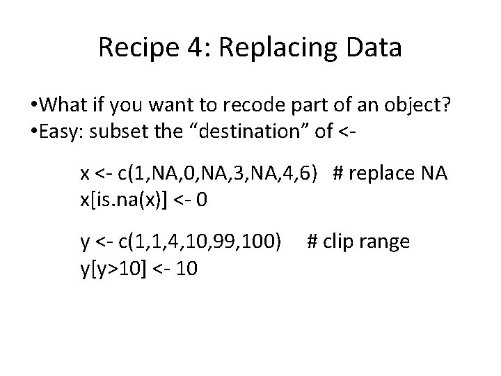 Recipe 4: Replacing Data • What if you want to recode part of an