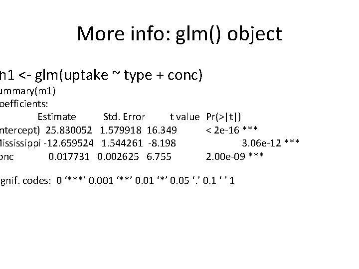 More info: glm() object � m 1 <- glm(uptake ~ type + conc) ummary(m