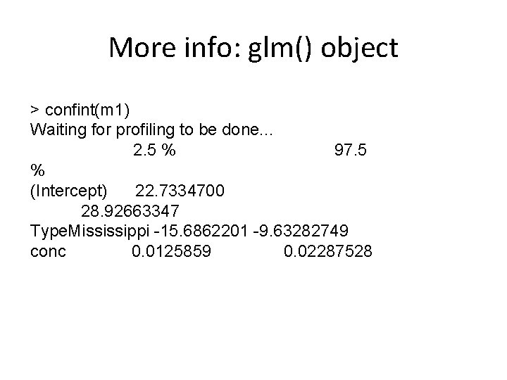 More info: glm() object > confint(m 1) Waiting for profiling to be done. .