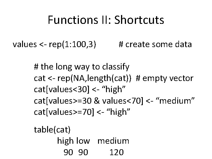 Functions II: Shortcuts values <- rep(1: 100, 3) # create some data # the