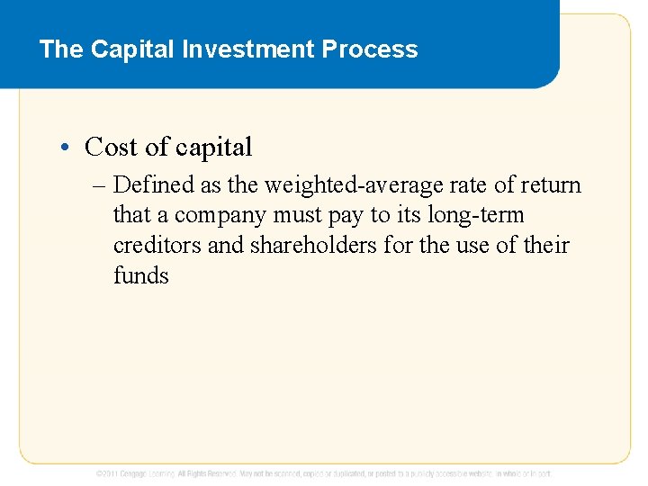 The Capital Investment Process • Cost of capital – Defined as the weighted-average rate