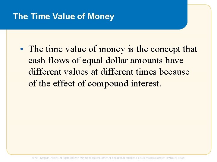 The Time Value of Money • The time value of money is the concept