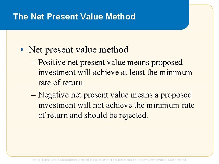 The Net Present Value Method • Net present value method – Positive net present