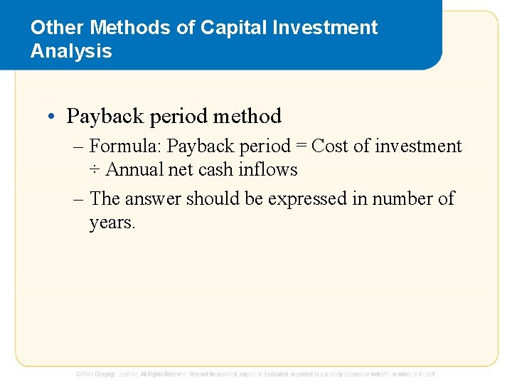 Other Methods of Capital Investment Analysis • Payback period method – Formula: Payback period