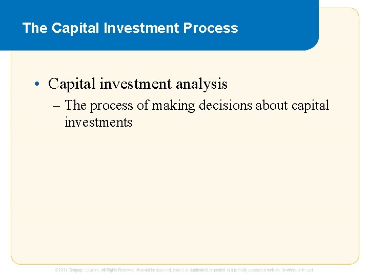 The Capital Investment Process • Capital investment analysis – The process of making decisions