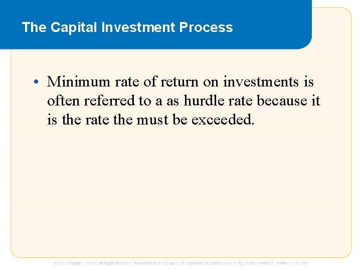 The Capital Investment Process • Minimum rate of return on investments is often referred