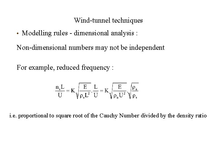Wind-tunnel techniques • Modelling rules - dimensional analysis : Non-dimensional numbers may not be