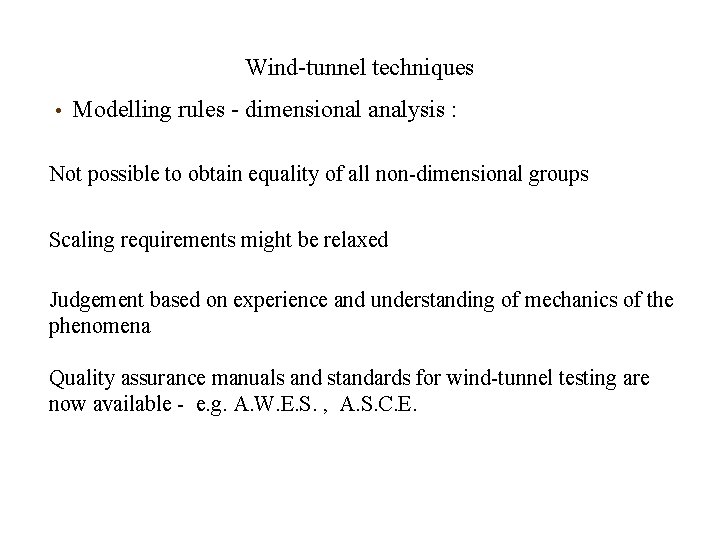Wind-tunnel techniques • Modelling rules - dimensional analysis : Not possible to obtain equality