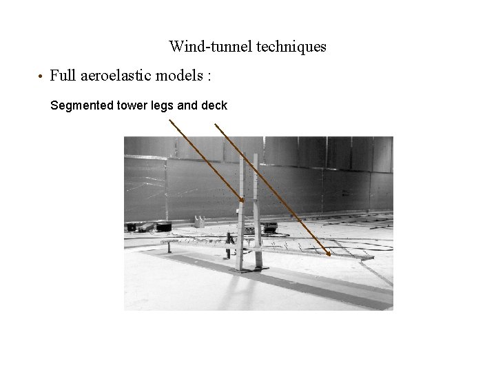 Wind-tunnel techniques • Full aeroelastic models : Segmented tower legs and deck 
