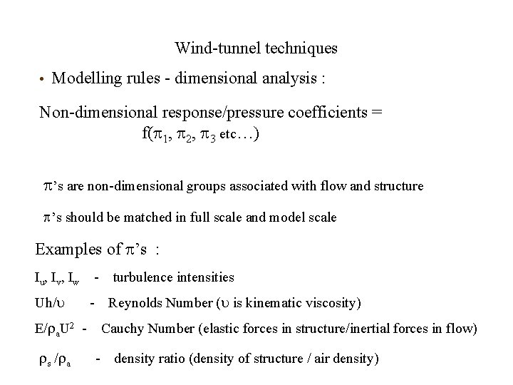 Wind-tunnel techniques • Modelling rules - dimensional analysis : Non-dimensional response/pressure coefficients = f(